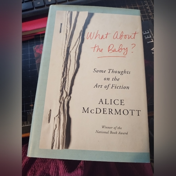 Other - What About the Baby? Writing Reference Alice McDermott Hardcover